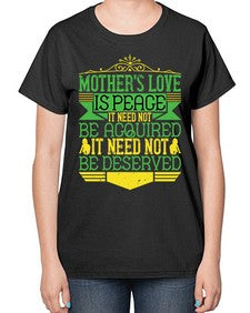 mothers love is peace it need not be acquired it need not be deserved 438# - parents day-  Ladies T-Shirt