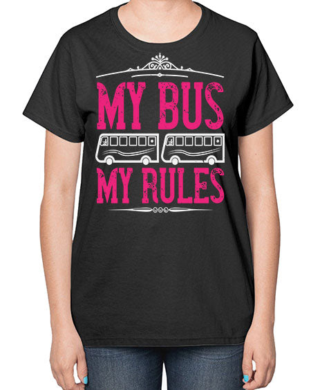 my bus my rules Style 1101# - Bus Driver-  Ladies T-Shirt