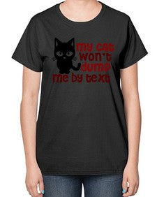 my cat wont dump me by text - cats-  Ladies T-Shirt