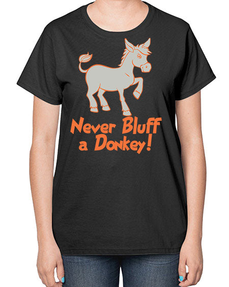 never bluff a donkey Style 2# - donkey-  Ladies T-Shirt