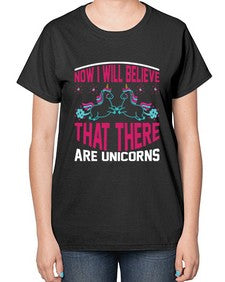 now i will believe that there are unicorns 332# - unicorn-  Ladies T-Shirt