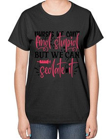 nurses we cant find stupid but we can sedate it Style Style 1255# - nurse-  Ladies T-Shirt