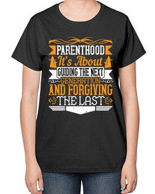 parenthoodits about guiding the next generation and forgiving the last 529# - parents day-  Ladies T-Shirt