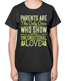 parents are the only ones who show unconditional love 532# - parents day-  Ladies T-Shirt