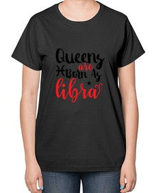 queens Are Born As Libra 387# - libra-  Ladies T-Shirt