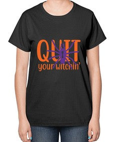 quit your witchin 32# - witch-  Ladies T-Shirt