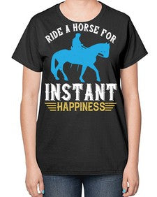 ride a horse for instant happiness Style 25# - horse-  Ladies T-Shirt