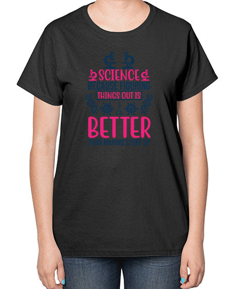 science because figuring things out is better than making stuff up 144# - general science-  Ladies T-Shirt