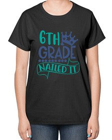sixth grade nailed it 881# - sixth grade-  Ladies T-Shirt
