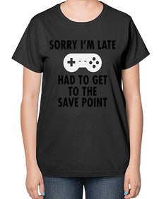 sorry im late had to get to the save point 151# - video games-  Ladies T-Shirt