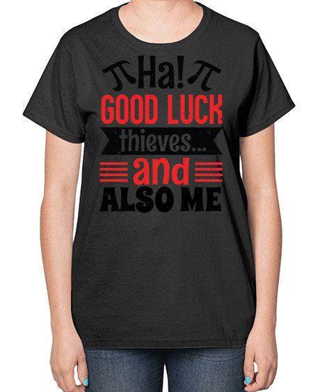 that good luck thieves and also me 46# - pi-  Ladies T-Shirt