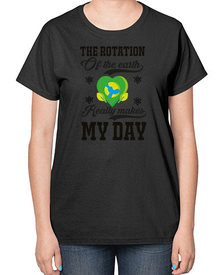 the rotation of the earth really makes my day 13# - nature-  Ladies T-Shirt