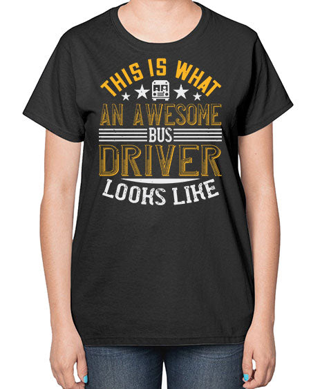 this is what an awesome bus driver looks like Style 1545# - Bus Driver-  Ladies T-Shirt