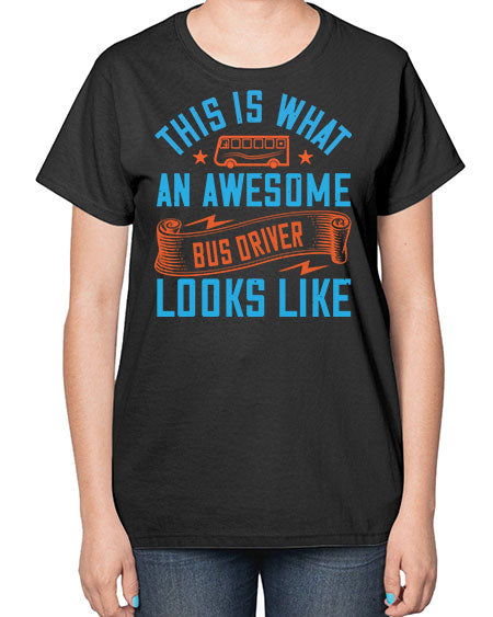 this is what an awesome bus driver looks likee Style 1546# - Bus Driver-  Ladies T-Shirt