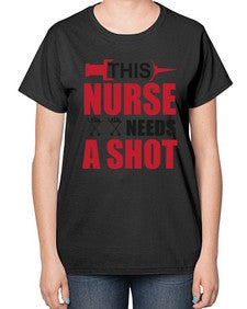 this nurse needs a shot 1559# - nurse-  Ladies T-Shirt