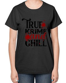 true krime and chill 1189# - true crime-  Ladies T-Shirt