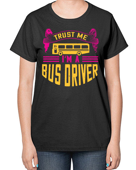trust me Im a bus driver Style 1591# - Bus Driver-  Ladies T-Shirt