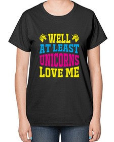 well at least unicorns love me 547# - unicorn-  Ladies T-Shirt