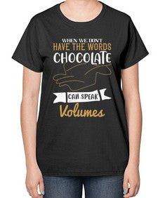 when we dont have the words chocolate can speak volumes 468# - chocolate-  Ladies T-Shirt