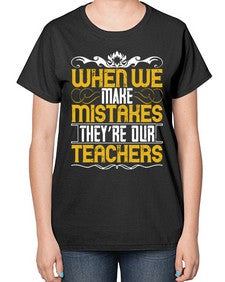 when we make mistakes theyre our teachers 673# - parents day-  Ladies T-Shirt