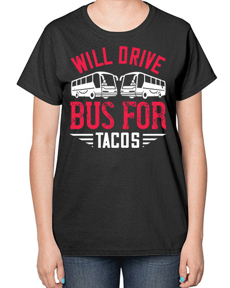 will drive bus for tacos Style 1643# - Bus Driver-  Ladies T-Shirt