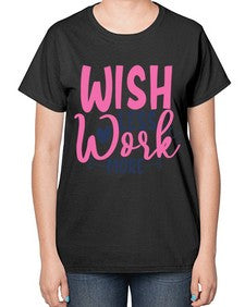 wish less work more Style 62# - motivation-  Ladies T-Shirt