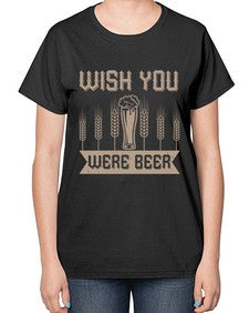wish you were beerr 1785# - beer-  Ladies T-Shirt