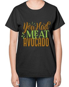 you had me at avocado 504# - Avocado-  Ladies T-Shirt
