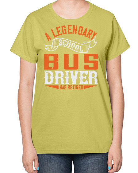 A LEGENARY SCHOOL DRIVER HAS RETIRED Style 559# - Bus Driver-  Ladies T-Shirt
