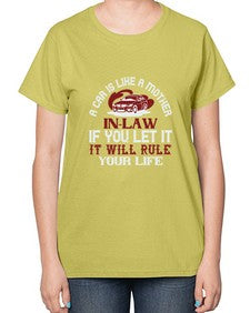 A car is like a motherinlaw  if you let it it will rule your life 49# - car-  Ladies T-Shirt