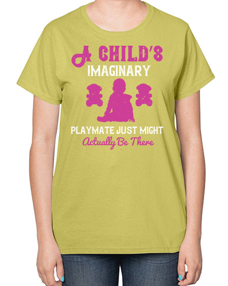 A child’s imaginary playmate just might actually be there Style 10# - kids-  Ladies T-Shirt