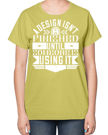 A design isnt finished until someone is using it Style 8# - architect-  Ladies T-Shirt
