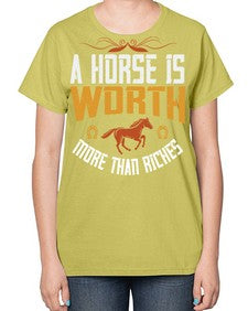 A horse is worth more than riches Style 45# - horse-  Ladies T-Shirt