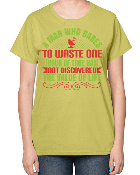 A man who dares to waste one hour of time has not discovered the value of life 331# - general science-  Ladies T-Shirt