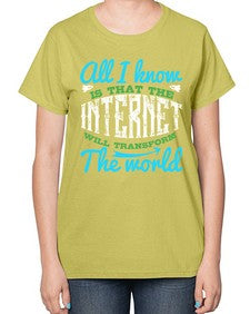 All I know is that the Internet will transform the world 68# - internet-  Ladies T-Shirt