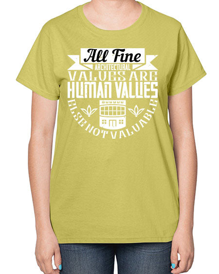 All fine architectural values are human values else not valuable Style 34# - architect-  Ladies T-Shirt