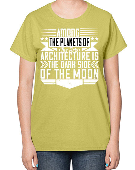 Among the planets of the arts architecture is the dark side of the moon Style 43# - architect-  Ladies T-Shirt