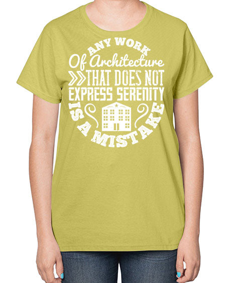 Any work of architecture that does not express serenity is a mistake Style 46# - architect-  Ladies T-Shirt
