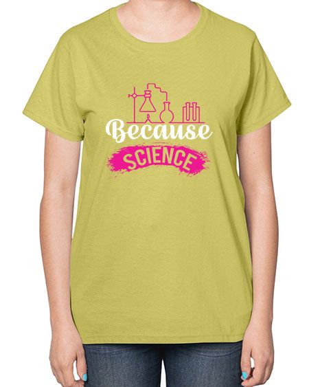 Because Science 281# - general science-  Ladies T-Shirt