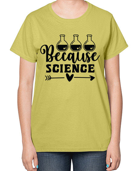 Because Science 286# - general science-  Ladies T-Shirt