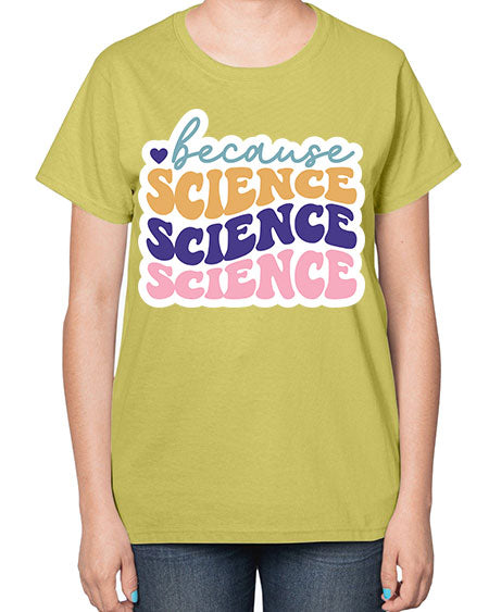 Because science 287# - general science-  Ladies T-Shirt