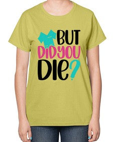 But Did You Die Style Style 644# - nurse-  Ladies T-Shirt