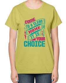 Come clean a home it is your choice Style 107# - cleaner-  Ladies T-Shirt