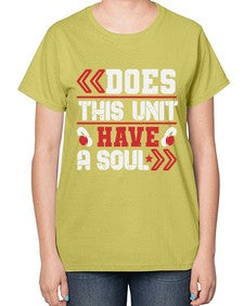 Does this unit have a soul 6# - video games-  Ladies T-Shirt