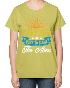 Everyones quick to blame the alien 54# - ufo-  Ladies T-Shirt