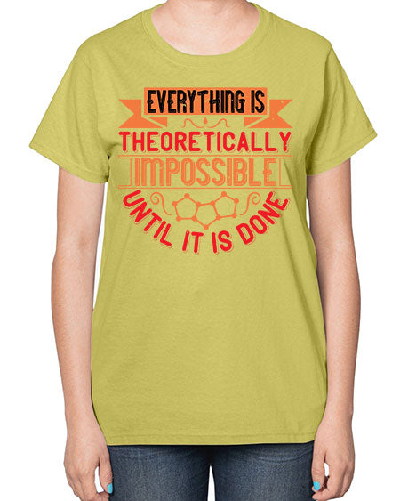 Everything is theoretically impossible until it is done 297# - general science-  Ladies T-Shirt