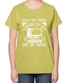 Have you tried turning it off and on again 45# - computer-  Ladies T-Shirt