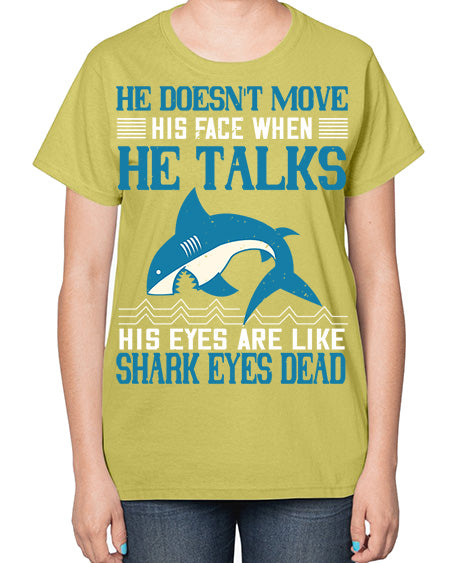 He doesnt move his face when he talks His eyes are like shark eyes Dead Style 88# - shark-fish-  Ladies T-Shirt