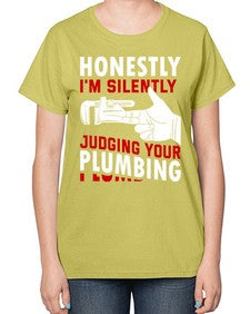 Honestly I am silently judging your plumbing840# - plumber-  Ladies T-Shirt