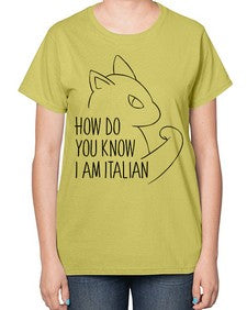 How Do You Know I am Italian - cats-  Ladies T-Shirt